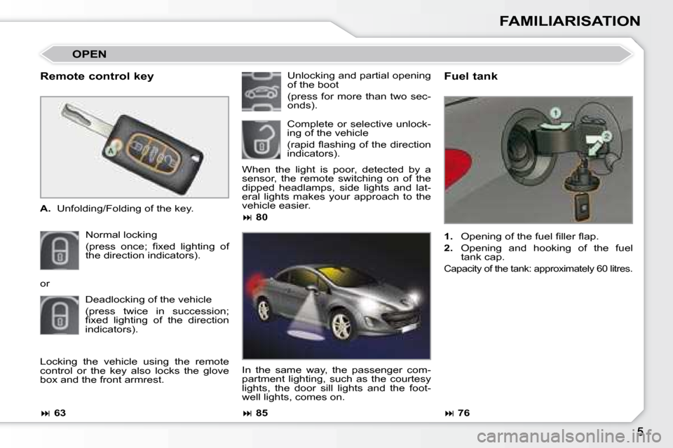 Peugeot 308 CC 2008.5  Owners Manual FAMILIARISATION
  Remote control key  
   
A.    Unfolding/Folding of the key.  
 Normal locking   
�(�p�r�e�s�s�  �o�n�c�e�;�  �ﬁ� �x�e�d�  �l�i�g�h�t�i�n�g�  �o�f�  
the direction indicators).    