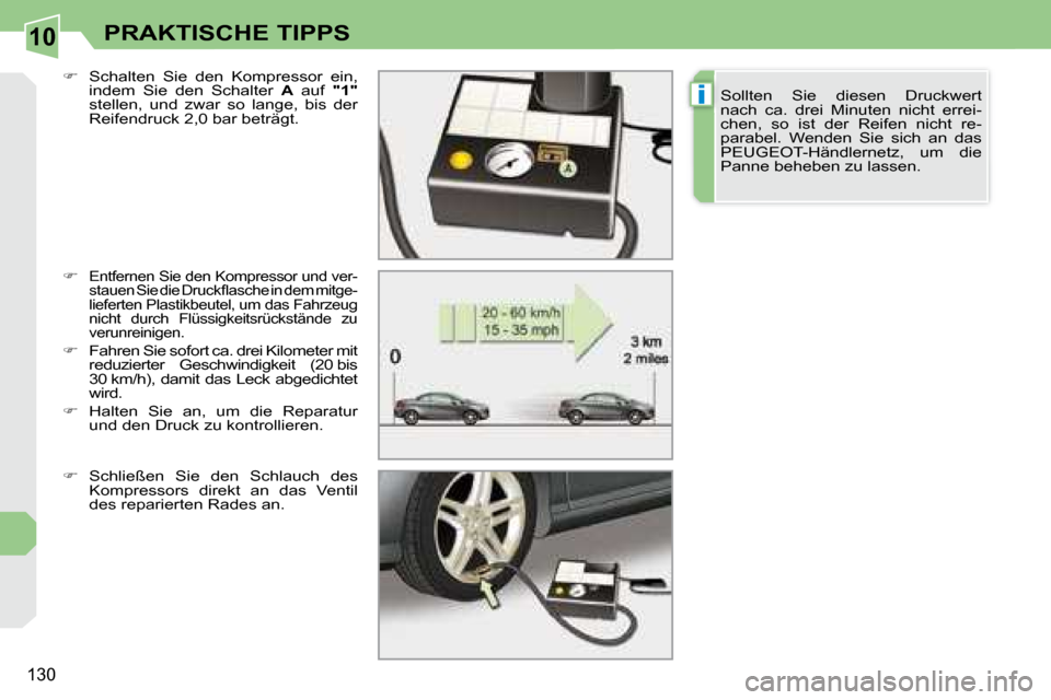 Peugeot 308 CC 2008.5  Betriebsanleitung (in German) 10
i
130
PRAKTISCHE TIPPS
  
�   �E�n�t�f�e�r�n�e�n� �S�i�e� �d�e�n� �K�o�m�p�r�e�s�s�o�r� �u�n�d� �v�e�r�- 
�s�t�a�u�e�n� �S�i�e� �d�i�e� �D�r�u�c�k�ﬂ� �a�s�c�h�e� �i�n� �d�e�m� �m�i�t�g�e�-
�l�