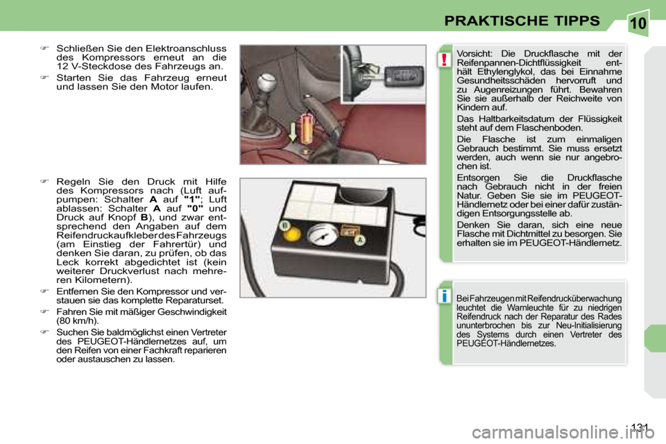 Peugeot 308 CC 2008.5  Betriebsanleitung (in German) 10
!
i
131
PRAKTISCHE TIPPS
 �V�o�r�s�i�c�h�t�:�  �D�i�e�  �D�r�u�c�k�ﬂ� �a�s�c�h�e�  �m�i�t�  �d�e�r�  
�R�e�i�f�e�n�p�a�n�n�e�n�-�D�i�c�h�t�ﬂ� �ü�s�s�i�g�k�e�i�t�  �e�n�t�-
�h�ä�l�t�  �E�t�h�y