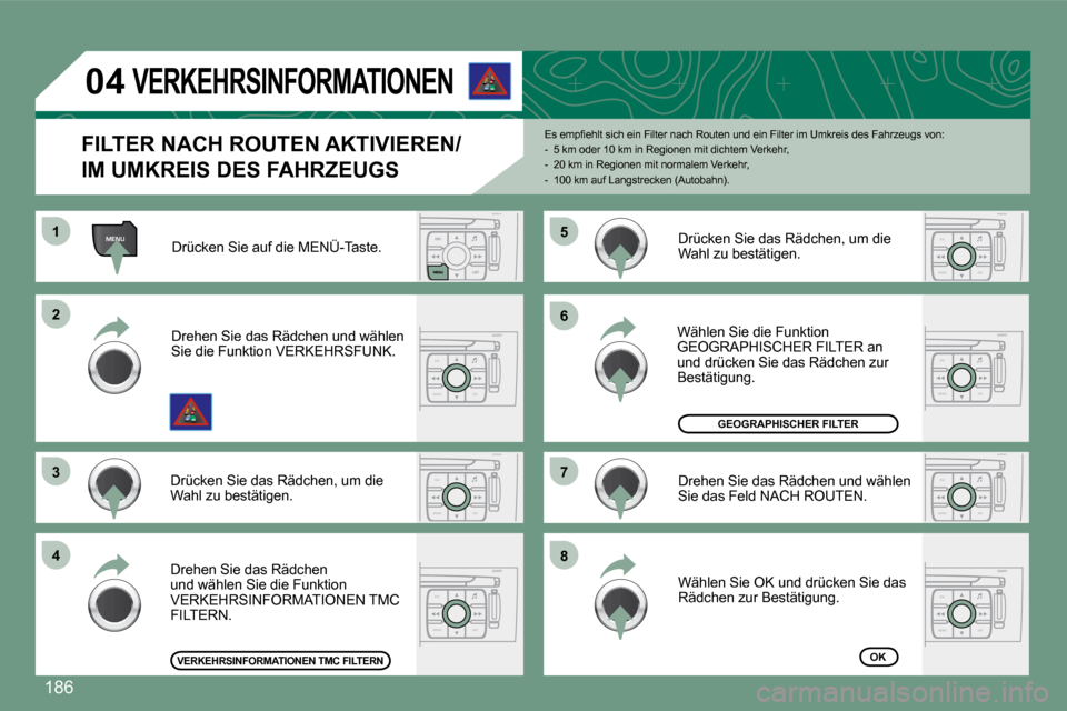 Peugeot 308 CC 2008.5  Betriebsanleitung (in German) �1�8�6
MENU
ESC
MENU LIST
ESC
MENU LIST
ESC
MENU LIST
ESC
MENU LIST
ESC
MENU LISTESC
MENU LIST
ESC
MENU LIST
04
11
22
33
44
66
88
77
55
   FILTER NACH ROUTEN AKTIVIEREN/
IM UMKREIS DES FAHRZEUGS 
� �E