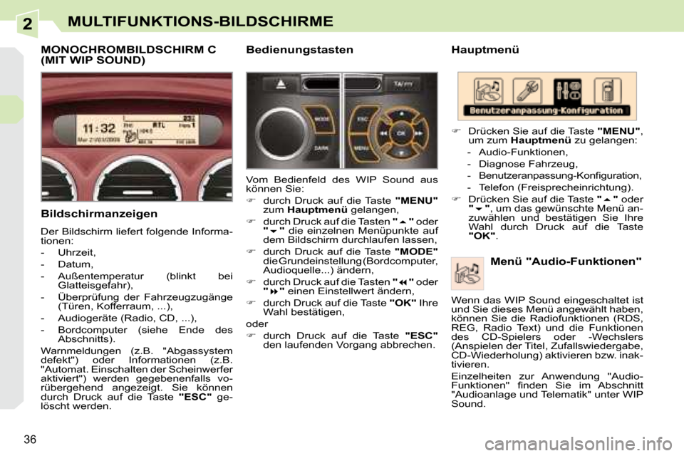 Peugeot 308 CC 2008.5  Betriebsanleitung (in German) 2
36
MULTIFUNKTIONS-BILDSCHIRME
  Hauptmenü   Menü "Audio-Funktionen" 
   
�    Drücken Sie auf die Taste   "MENU" , 
um zum   Hauptmenü   zu gelangen: 
   -   Audio-Funktionen,  
  -   Diagnos