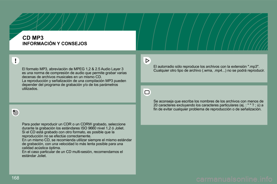 Peugeot 308 CC 2008.5  Manual del propietario (in Spanish) �1�6�8
� �E�l� �f�o�r�m�a�t�o� �M�P�3�,� �a�b�r�e�v�i�a�c�i�ó�n� �d�e� �M�P�E�G� �1�,�2� �&� �2�.�5� �A�u�d�i�o� �L�a�y�e�r� �3� �e�s� �u�n�a� �n�o�r�m�a� �d�e� �c�o�m�p�r�e�s�i�ó�n� �d�e� �a�u�d�i�