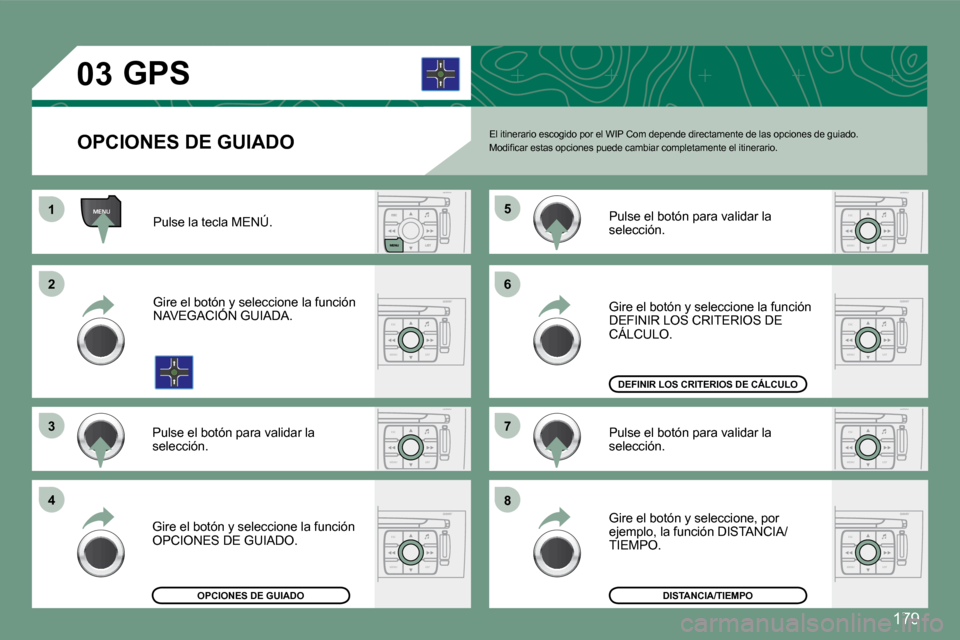 Peugeot 308 CC 2008.5  Manual del propietario (in Spanish) �1�7�9
ESC
MENU LIST
ESC
MENU LIST
ESC
MENU LIST
ESC
MENU LIST
MENU
ESC
MENU LIST
ESC
MENU LIST
ESC
MENU LIST
03
11
22
33
44
66
88
77
55
   OPCIONES DE GUIADO 
        GPS  
 El itinerario escogido po