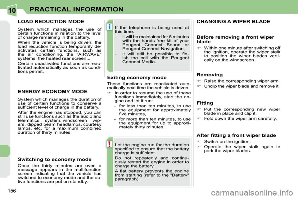 Peugeot 308 CC Dag 2010.5  Owners Manual 10
!
i
�1�5�6
PRACTICAL INFORMATION
� �L�e�t�  �t�h�e�  �e�n�g�i�n�e�  �r�u�n�  �f�o�r�  �t�h�e�  �d�u�r�a�t�i�o�n�  
�s�p�e�c�i�ﬁ� �e�d� �t�o� �e�n�s�u�r�e� �t�h�a�t� �t�h�e� �b�a�t�t�e�r�y� 
�c�h�