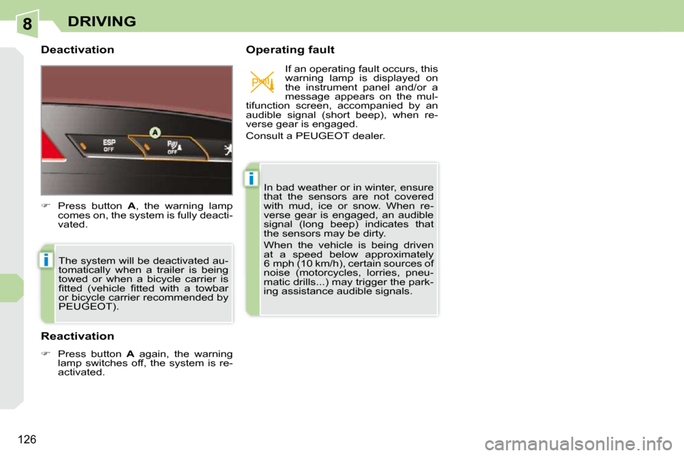 Peugeot 308 CC Dag 2009.5  Owners Manual 8
i
i
126
DRIVING
  Deactivation    Operating fault 
 The system will be deactivated au- 
tomatically  when  a  trailer  is  being 
towed  or  when  a  bicycle  carrier  is 
�ﬁ� �t�t�e�d�  �(�v�e�h�