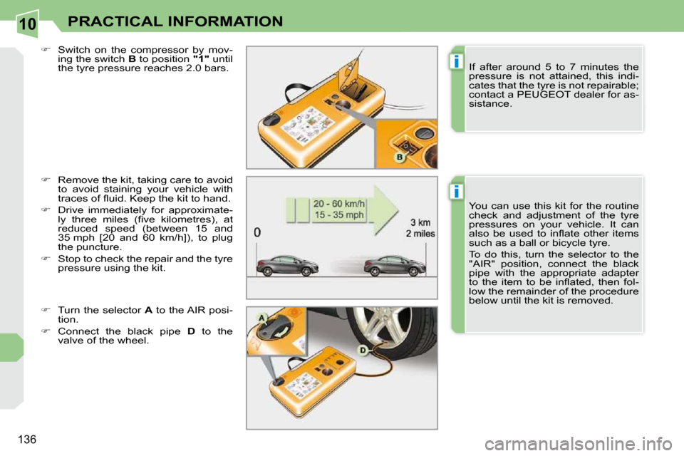 Peugeot 308 CC Dag 2009.5  Owners Manual 10
i
i
136
PRACTICAL INFORMATION
  
� � �  �R�e�m�o�v�e� �t�h�e� �k�i�t�,� �t�a�k�i�n�g� �c�a�r�e� �t�o� �a�v�o�i�d� 
�t�o�  �a�v�o�i�d�  �s�t�a�i�n�i�n�g�  �y�o�u�r�  �v�e�h�i�c�l�e�  �w�i�t�h�  
