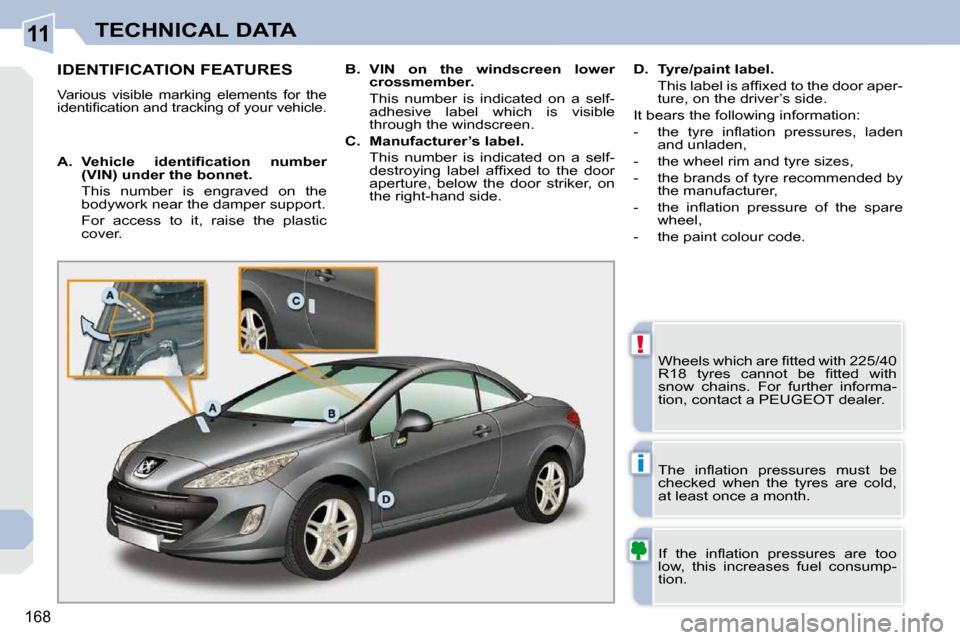 Peugeot 308 CC Dag 2009.5  Owners Manual 11
!
i
168
TECHNICAL DATA
                   IDENTIFICATION FEATURES 
 �V�a�r�i�o�u�s�  �v�i�s�i�b�l�e�  �m�a�r�k�i�n�g�  �e�l�e�m�e�n�t�s�  �f�o�r�  �t�h�e�  
�i�d�e�n�t�i�ﬁ� �c�a�t�i�o�n� �a�n�d� 