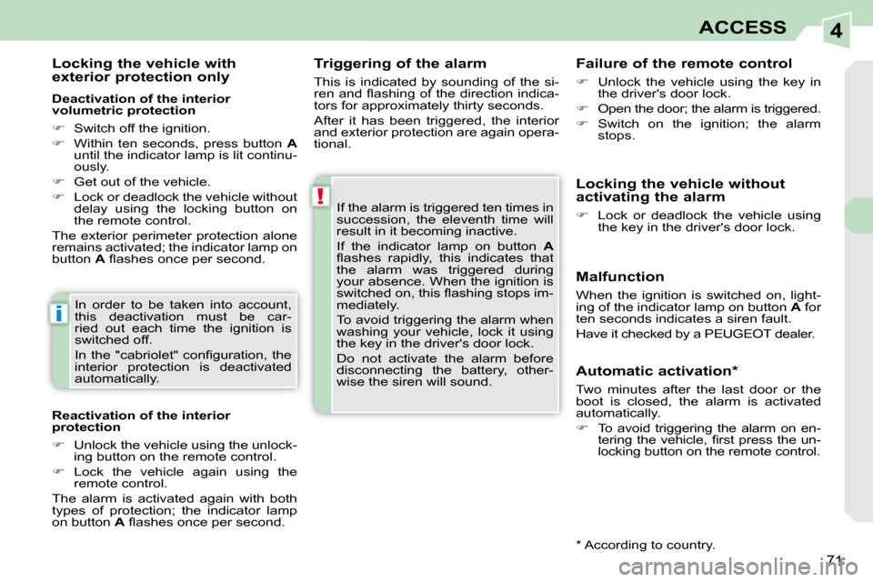 Peugeot 308 CC Dag 2009.5 Workshop Manual 4
!
i
71
ACCESS
  Triggering of the alarm  
 This  is  indicated  by  sounding  of  the  si- 
�r�e�n� �a�n�d� �ﬂ� �a�s�h�i�n�g� �o�f� �t�h�e� �d�i�r�e�c�t�i�o�n� �i�n�d�i�c�a�-
tors for approximatel