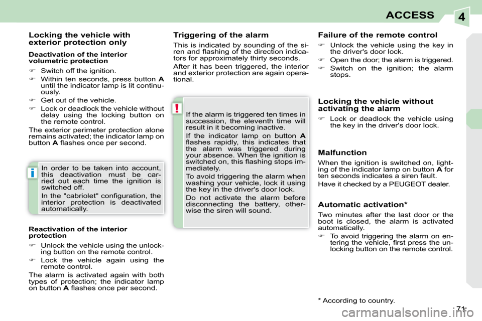 Peugeot 308 CC Dag 2009.5  Owners Manual 4
!
i
71
ACCESS
  Triggering of the alarm  
 This  is  indicated  by  sounding  of  the  si- 
�r�e�n� �a�n�d� �ﬂ� �a�s�h�i�n�g� �o�f� �t�h�e� �d�i�r�e�c�t�i�o�n� �i�n�d�i�c�a�-
tors for approximatel