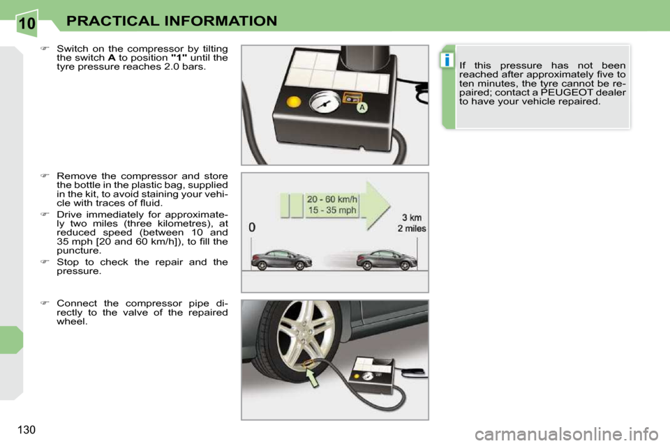 Peugeot 308 CC Dag 2009  Owners Manual 10
i
130
PRACTICAL INFORMATION
  
� � �  �R�e�m�o�v�e�  �t�h�e�  �c�o�m�p�r�e�s�s�o�r�  �a�n�d�  �s�t�o�r�e� 
�t�h�e� �b�o�t�t�l�e� �i�n� �t�h�e� �p�l�a�s�t�i�c� �b�a�g�,� �s�u�p�p�l�i�e�d�  
�i�n�