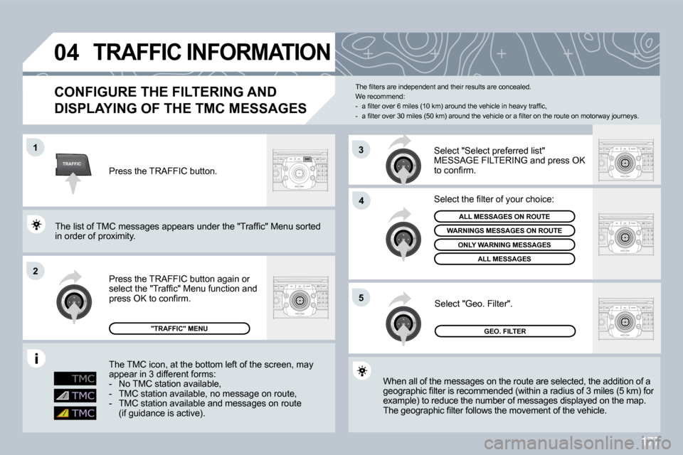 Peugeot 308 CC Dag 2009 Workshop Manual 177
TRAFFIC
�0�4
�1
�2
�4
�5
3
� � � � � � � �T�R�A�F�F�I�C� �I�N�F�O�R�M�A�T�I�O�N� 
� � �C�O�N�F�I�G�U�R�E� �T�H�E� �F�I�L�T�E�R�I�N�G� �A�N�D� 
�D�I�S�P�L�A�Y�I�N�G� �O�F� �T�H�E� �T�M�C� �M�E�S�S�