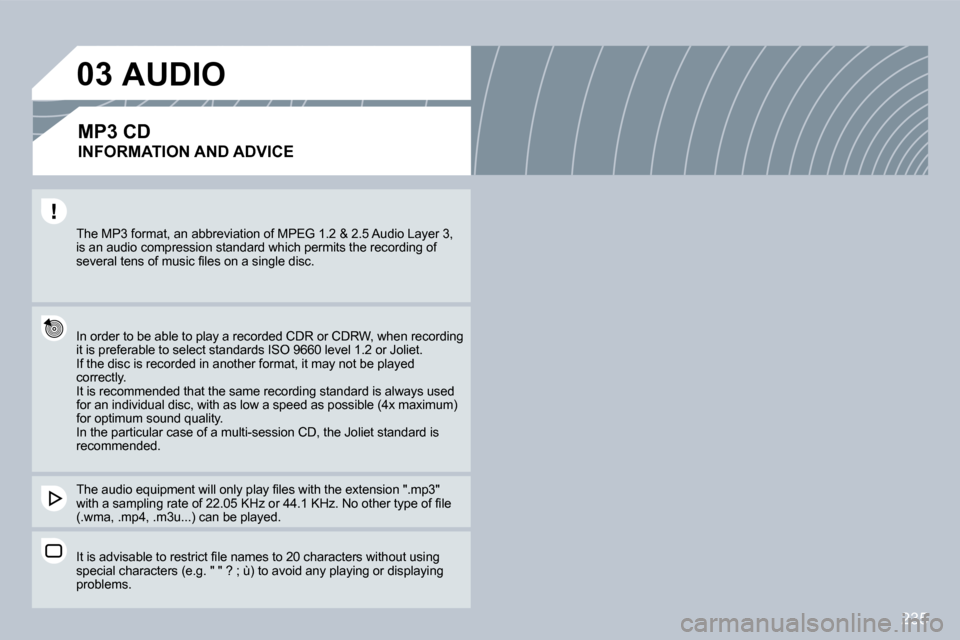 Peugeot 308 CC Dag 2009  Owners Manual �2�3�5
03
� �T�h�e� �M�P�3� �f�o�r�m�a�t�,� �a�n� �a�b�b�r�e�v�i�a�t�i�o�n� �o�f� �M�P�E�G� �1�.�2� �&� �2�.�5� �A�u�d�i�o� �L�a�y�e�r� �3�,� �i�s� �a�n� �a�u�d�i�o� �c�o�m�p�r�e�s�s�i�o�n� �s�t�a�n�d