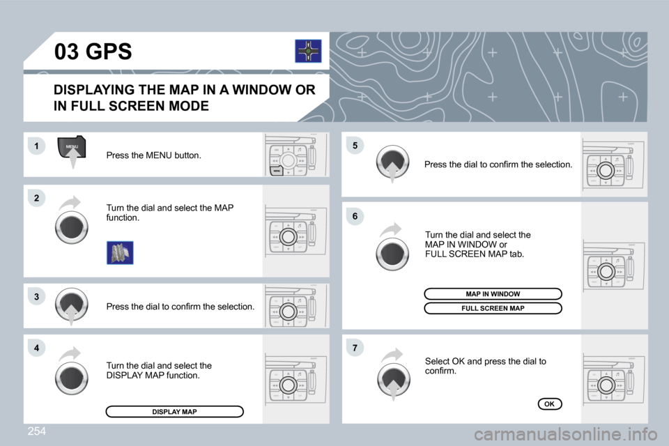 Peugeot 308 CC Dag 2009  Owners Manual 254
ESC
MENU LIST
MENU
ESC
MENU LIST
ESC
MENU LIST
ESC
MENU LIST
ESC
MENU LIST
ESC
MENU LIST
�0�3
�1�1
�2�2
�3�3
�4�4
�6�6
�7�7
�5�5 Press the MENU button. 
� �P�r�e�s�s� �t�h�e� �d�i�a�l� �t�o� �c�o�