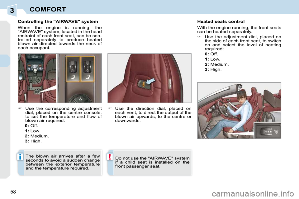 Peugeot 308 CC Dag 2009 Workshop Manual 3
i!
58
COMFORT
� � � �C�o�n�t�r�o�l�l�i�n�g� �t�h�e� �"�A�I�R�W�A�V�E�"� �s�y�s�t�e�m�  
 When  the  engine  is  running,  the  
�"�A�I�R�W�A�V�E�"� �s�y�s�t�e�m�,� �l�o�c�a�t�e�d� �i�n� �t�h�e� �h�e