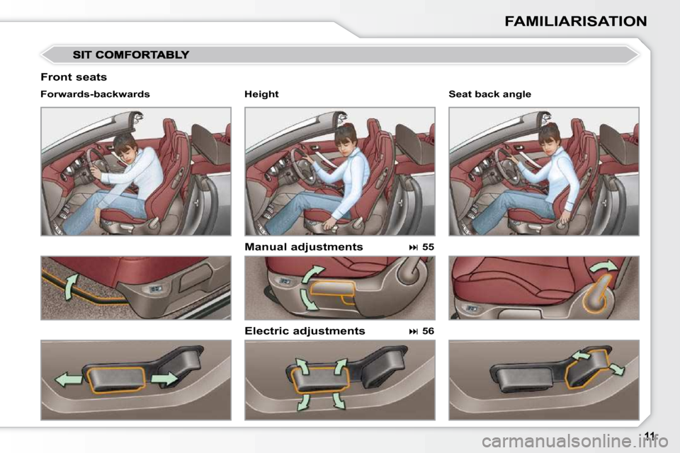 Peugeot 308 CC Dag 2009  Owners Manual FAMILIARISATION
  Front seats 
  Manual adjustments  
  Electric adjustments 
  Forwards-backwards  
  
 
�   55    
  
 
�   56     Seat back angle   
  Height                 