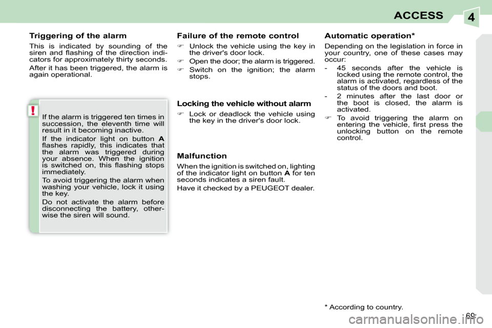 Peugeot 308 CC Dag 2009 Manual PDF 4
!
69
ACCESS
  Triggering of the alarm  
 This  is  indicated  by  sounding  of  the  
� �s�i�r�e�n�  �a�n�d�  �ﬂ� �a�s�h�i�n�g�  �o�f�  �t�h�e�  �d�i�r�e�c�t�i�o�n�  �i�n�d�i�-
cators for approxim