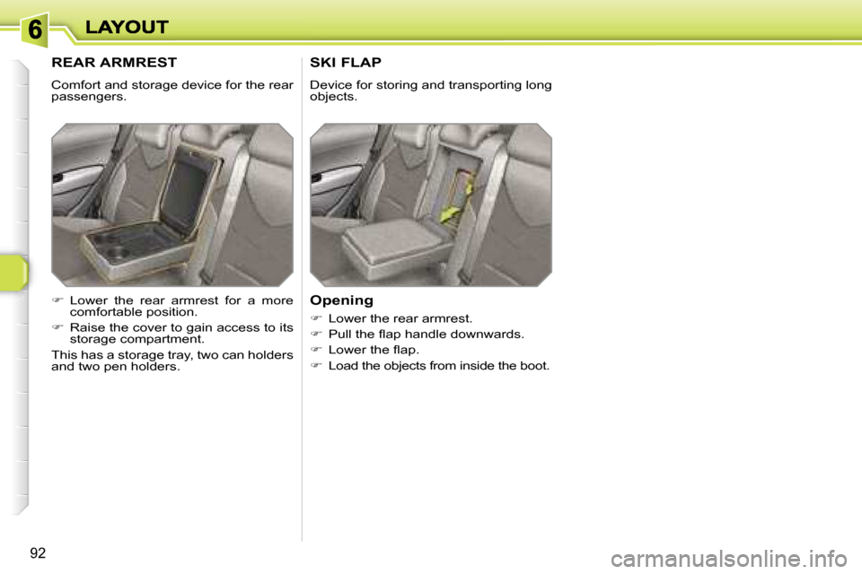 Peugeot 308 Dag 2007.5  Owners Manual �9�2
�R�E�A�R� �A�R�M�R�E�S�T
�C�o�m�f�o�r�t� �a�n�d� �s�t�o�r�a�g�e� �d�e�v�i�c�e� �f�o�r� �t�h�e� �r�e�a�r� �p�a�s�s�e�n�g�e�r�s�.
�S�K�I� �F�L�A�P
�D�e�v�i�c�e� �f�o�r� �s�t�o�r�i�n�g� �a�n�d� �t�r