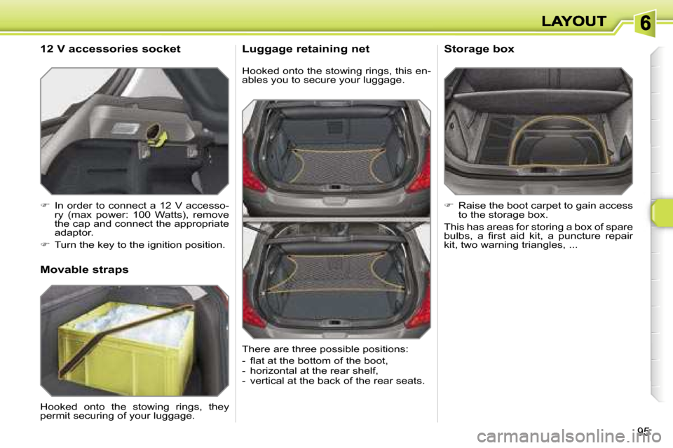 Peugeot 308 Dag 2007.5  Owners Manual �9�5
�H�o�o�k�e�d� �o�n�t�o� �t�h�e� �s�t�o�w�i�n�g� �r�i�n�g�s�,� �t�h�i�s� �e�n�-�a�b�l�e�s� �y�o�u� �t�o� �s�e�c�u�r�e� �y�o�u�r� �l�u�g�g�a�g�e�.
�L�u�g�g�a�g�e� �r�e�t�a�i�n�i�n�g� �n�e�t
��  