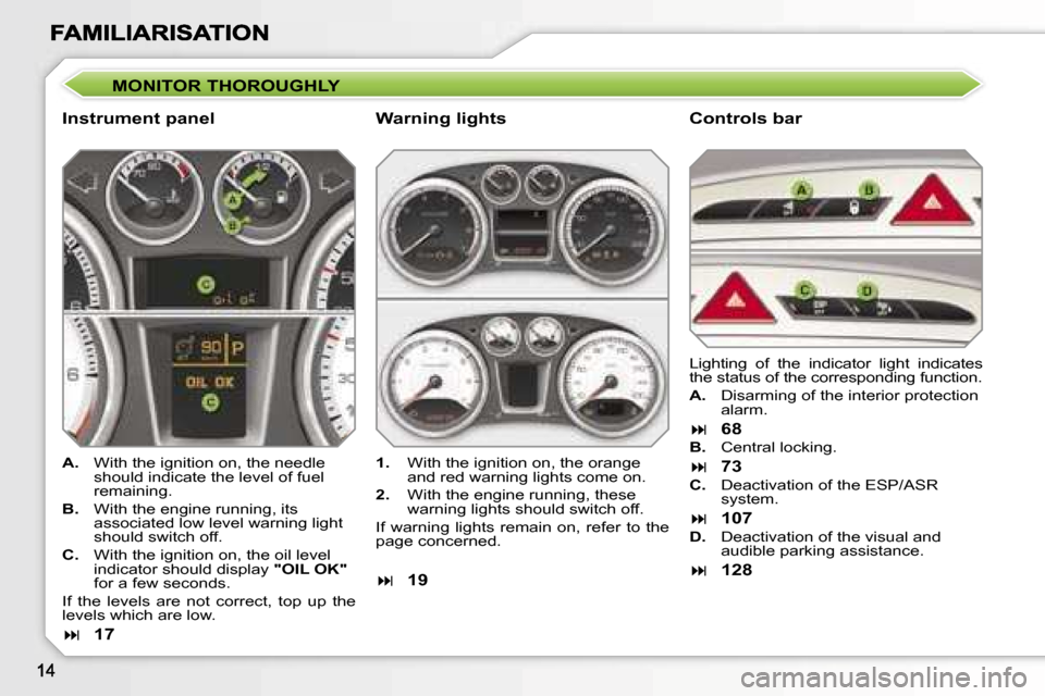 Peugeot 308 Dag 2007.5 User Guide �M�O�N�I�T�O�R� �T�H�O�R�O�U�G�H�L�Y
�I�n�s�t�r�u�m�e�n�t� �p�a�n�e�l�C�o�n�t�r�o�l�s� �b�a�r
�A�.�  �W�i�t�h� �t�h�e� �i�g�n�i�t�i�o�n� �o�n�,� �t�h�e� �n�e�e�d�l�e� �s�h�o�u�l�d� �i�n�d�i�c�a�t�e� �