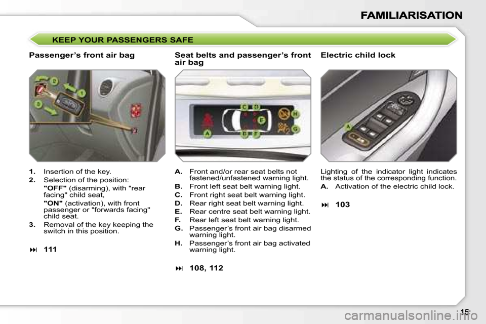 Peugeot 308 Dag 2007.5 User Guide �K�E�E�P� �Y�O�U�R� �P�A�S�S�E�N�G�E�R�S� �S�A�F�E
�P�a�s�s�e�n�g�e�r�’�s� �f�r�o�n�t� �a�i�r� �b�a�g�E�l�e�c�t�r�i�c� �c�h�i�l�d� �l�o�c�k
�1�.�  �I�n�s�e�r�t�i�o�n� �o�f� �t�h�e� �k�e�y�.
�2�.�  �