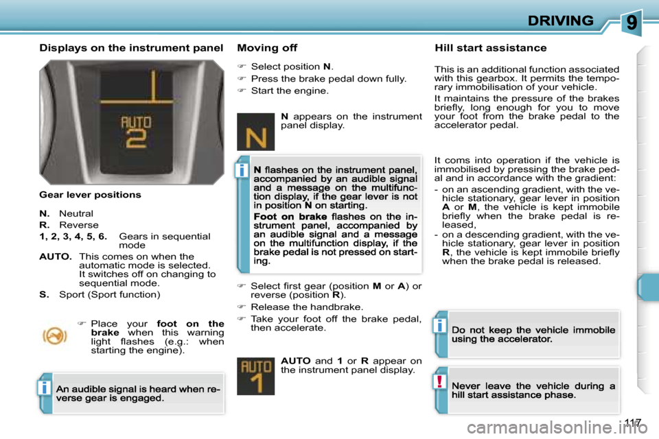 Peugeot 308 Dag 2007.5  Owners Manual �i
�i
�!�i
�1�1�7
�D�i�s�p�l�a�y�s� �o�n� �t�h�e� �i�n�s�t�r�u�m�e�n�t� �p�a�n�e�l
�G�e�a�r� �l�e�v�e�r� �p�o�s�i�t�i�o�n�s
�M�o�v�i�n�g� �o�f�f
�N�.� �N�e�u�t�r�a�l
�R�.� �R�e�v�e�r�s�e
�1�,� �2�,� �