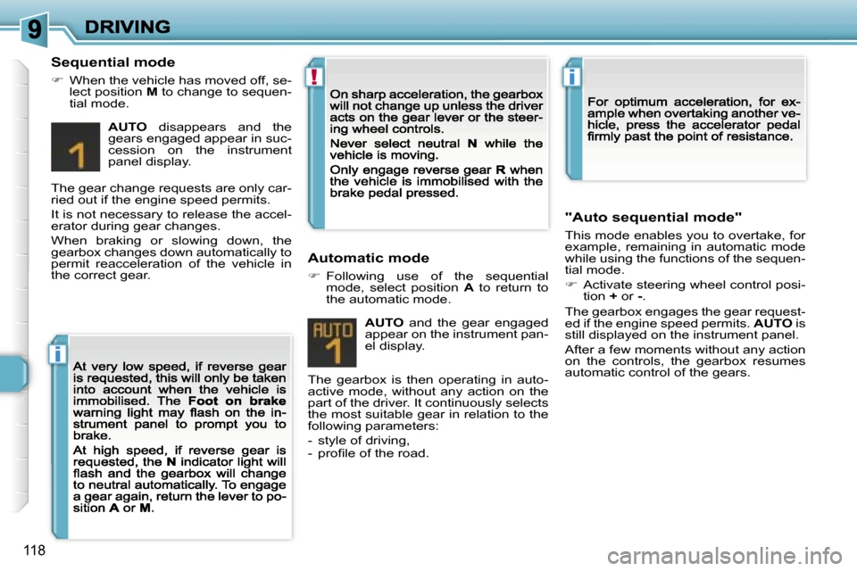 Peugeot 308 Dag 2007.5  Owners Manual �i
�!�i
�1�1�8
�S�e�q�u�e�n�t�i�a�l� �m�o�d�e
��  �W�h�e�n� �t�h�e� �v�e�h�i�c�l�e� �h�a�s� �m�o�v�e�d� �o�f�f�,� �s�e�-�l�e�c�t� �p�o�s�i�t�i�o�n� �M� �t�o� �c�h�a�n�g�e� �t�o� �s�e�q�u�e�n�-�t�i�