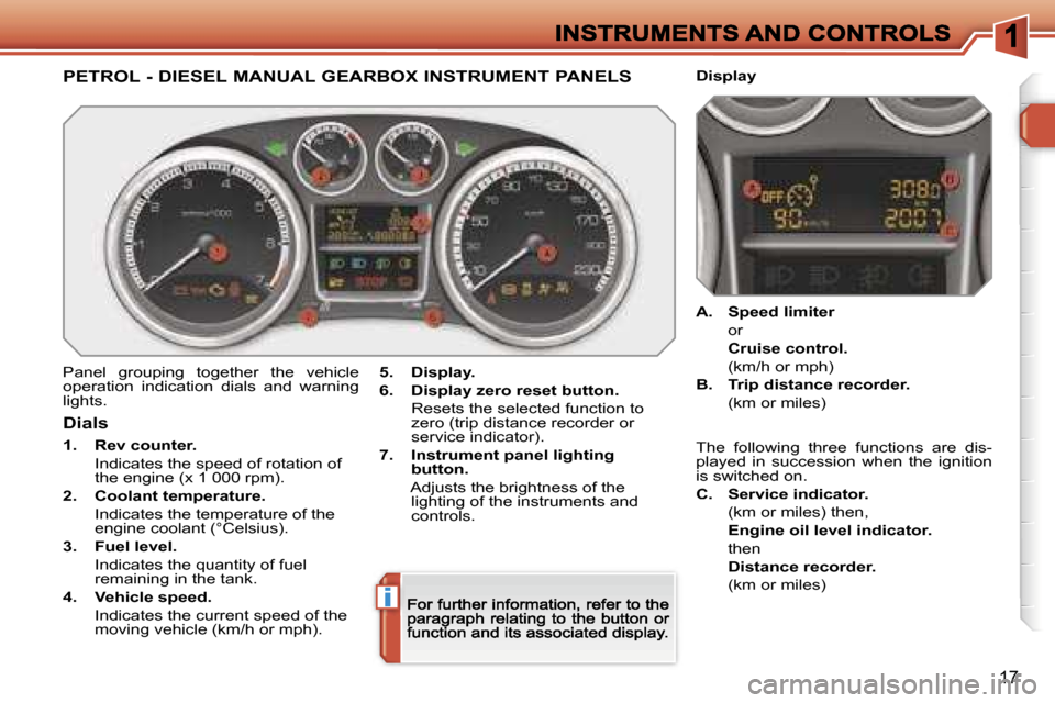 Peugeot 308 Dag 2007.5 User Guide �i
�1�7
�P�E�T�R�O�L� �-� �D�I�E�S�E�L� �M�A�N�U�A�L� �G�E�A�R�B�O�X� �I�N�S�T�R�U�M�E�N�T� �P�A�N�E�L�S
�P�a�n�e�l�  �g�r�o�u�p�i�n�g�  �t�o�g�e�t�h�e�r�  �t�h�e�  �v�e�h�i�c�l�e� �o�p�e�r�a�t�i�o�n�