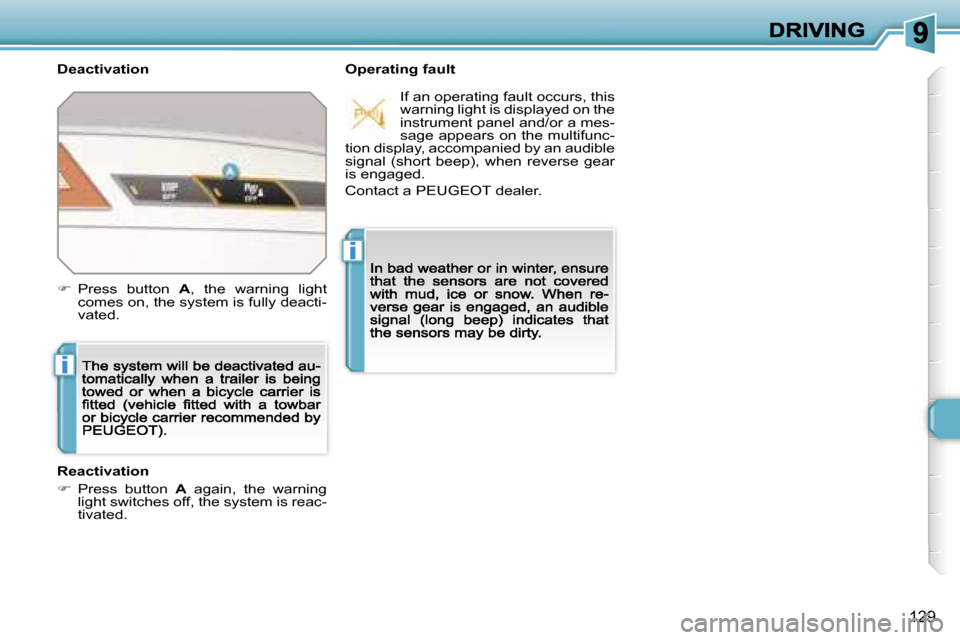 Peugeot 308 Dag 2007.5  Owners Manual �i
�i
�1�2�9
�D�e�a�c�t�i�v�a�t�i�o�n�O�p�e�r�a�t�i�n�g� �f�a�u�l�t
�R�e�a�c�t�i�v�a�t�i�o�n
��  �P�r�e�s�s�  �b�u�t�t�o�n� �A�  �a�g�a�i�n�,�  �t�h�e�  �w�a�r�n�i�n�g� �l�i�g�h�t� �s�w�i�t�c�h�e�s