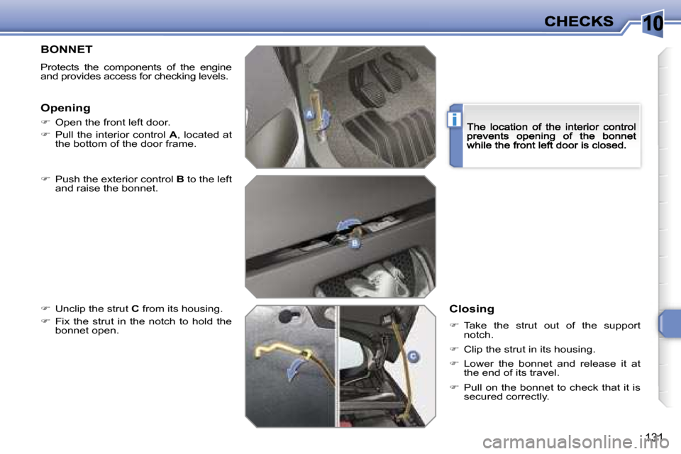 Peugeot 308 Dag 2007.5  Owners Manual �1�0
�i
�1�3�1
�B�O�N�N�E�T
�P�r�o�t�e�c�t�s�  �t�h�e�  �c�o�m�p�o�n�e�n�t�s�  �o�f�  �t�h�e�  �e�n�g�i�n�e� �a�n�d� �p�r�o�v�i�d�e�s� �a�c�c�e�s�s� �f�o�r� �c�h�e�c�k�i�n�g� �l�e�v�e�l�s�.
��  �P�