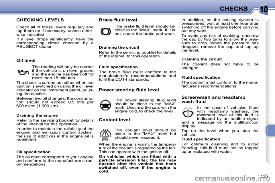 Peugeot 308 Dag 2007.5  Owners Manual �1�0
�1�3�5
�C�H�E�C�K�I�N�G� �L�E�V�E�L�S
�C�h�e�c�k�  �a�l�l�  �o�f�  �t�h�e�s�e�  �l�e�v�e�l�s�  �r�e�g�u�l�a�r�l�y�  �a�n�d� �t�o�p� �t�h�e�m� �u�p� �i�f� �n�e�c�e�s�s�a�r�y�,� �u�n�l�e�s�s� �o�t�