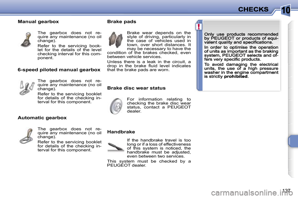 Peugeot 308 Dag 2007.5  Owners Manual �1�0
�!
�1�3�7
�B�r�a�k�e� �d�i�s�c� �w�e�a�r� �s�t�a�t�u�s
�B�r�a�k�e� �p�a�d�s
�H�a�n�d�b�r�a�k�e
�B�r�a�k�e�  �w�e�a�r�  �d�e�p�e�n�d�s�  �o�n�  �t�h�e� �s�t�y�l�e�  �o�f�  �d�r�i�v�i�n�g�,�  �p�a�