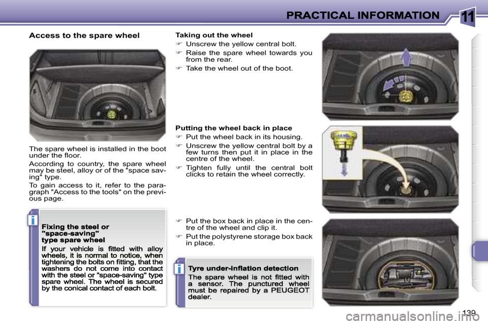 Peugeot 308 Dag 2007.5  Owners Manual �1�1
�i
�i
�1�3�9
�A�c�c�e�s�s� �t�o� �t�h�e� �s�p�a�r�e� �w�h�e�e�l
�T�h�e� �s�p�a�r�e� �w�h�e�e�l� �i�s� �i�n�s�t�a�l�l�e�d� �i�n� �t�h�e� �b�o�o�t� �u�n�d�e�r� �t�h�e� �ﬂ�o�o�r�.
�A�c�c�o�r�d�i�n