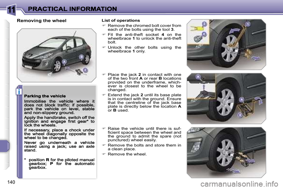 Peugeot 308 Dag 2007.5  Owners Manual �1�1
�i
�1�4�0
�R�e�m�o�v�i�n�g� �t�h�e� �w�h�e�e�l�L�i�s�t� �o�f� �o�p�e�r�a�t�i�o�n�s
��  �R�e�m�o�v�e� �t�h�e� �c�h�r�o�m�e�d� �b�o�l�t� �c�o�v�e�r� �f�r�o�m� �e�a�c�h� �o�f� �t�h�e� �b�o�l�t�s�