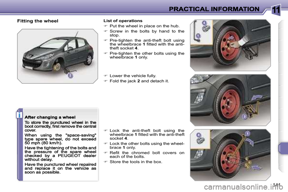 Peugeot 308 Dag 2007.5  Owners Manual �1�1
�i
�1�4�1
�F�i�t�t�i�n�g� �t�h�e� �w�h�e�e�l�L�i�s�t� �o�f� �o�p�e�r�a�t�i�o�n�s
��  �P�u�t� �t�h�e� �w�h�e�e�l� �i�n� �p�l�a�c�e� �o�n� �t�h�e� �h�u�b�.
��  �S�c�r�e�w�  �i�n�  �t�h�e�  �b