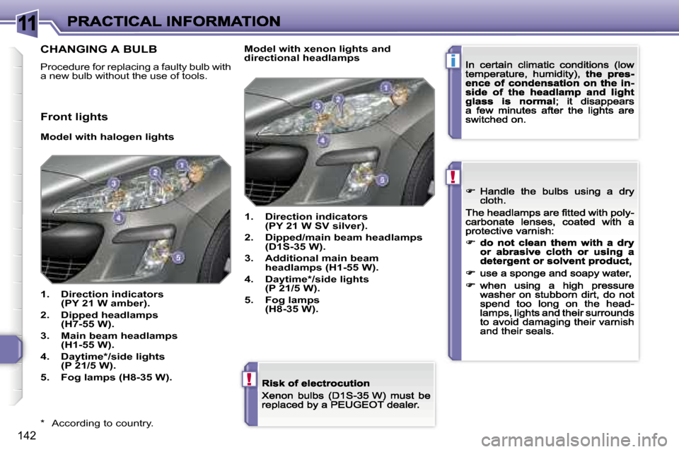Peugeot 308 Dag 2007.5  Owners Manual �1�1
�i
�!
�!
�1�4�2
�*�  �A�c�c�o�r�d�i�n�g� �t�o� �c�o�u�n�t�r�y�.
�C�H�A�N�G�I�N�G� �A� �B�U�L�B
�P�r�o�c�e�d�u�r�e� �f�o�r� �r�e�p�l�a�c�i�n�g� �a� �f�a�u�l�t�y� �b�u�l�b� �w�i�t�h� �a� �n�e�w� �b
