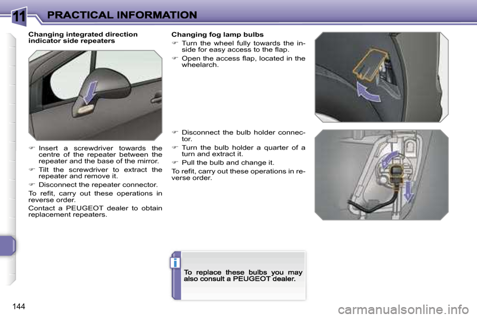 Peugeot 308 Dag 2007.5  Owners Manual �1�1
�i
�1�4�4
�C�h�a�n�g�i�n�g� �i�n�t�e�g�r�a�t�e�d� �d�i�r�e�c�t�i�o�n� �i�n�d�i�c�a�t�o�r� �s�i�d�e� �r�e�p�e�a�t�e�r�s
��  �I�n�s�e�r�t�  �a�  �s�c�r�e�w�d�r�i�v�e�r�  �t�o�w�a�r�d�s�  �t�h�e�