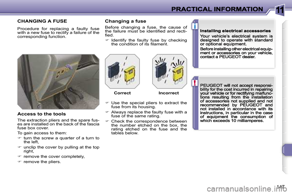 Peugeot 308 Dag 2007.5  Owners Manual �1�1
�!
�i
�1�4�7
�C�H�A�N�G�I�N�G� �A� �F�U�S�E
�P�r�o�c�e�d�u�r�e�  �f�o�r�  �r�e�p�l�a�c�i�n�g�  �a�  �f�a�u�l�t�y�  �f�u�s�e� �w�i�t�h� �a� �n�e�w� �f�u�s�e� �t�o� �r�e�c�t�i�f�y� �a� �f�a�i�l�u�r
