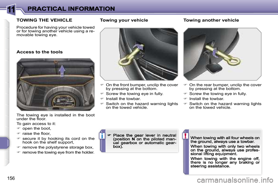 Peugeot 308 Dag 2007.5  Owners Manual �1�1
�!�i
�1�5�6
�T�O�W�I�N�G� �T�H�E� �V�E�H�I�C�L�E
�P�r�o�c�e�d�u�r�e� �f�o�r� �h�a�v�i�n�g� �y�o�u�r� �v�e�h�i�c�l�e� �t�o�w�e�d� �o�r� �f�o�r� �t�o�w�i�n�g� �a�n�o�t�h�e�r� �v�e�h�i�c�l�e� �u�s�i