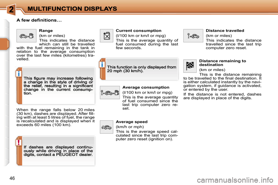 Peugeot 308 Dag 2007.5 Service Manual �!
�i
�i
�4�6
�A� �f�e�w� �d�e�ﬁ�n�i�t�i�o�n�s�…
�W�h�e�n�  �t�h�e�  �r�a�n�g�e�  �f�a�l�l�s�  �b�e�l�o�w�  �2�0� �m�i�l�e�s� �(�3�0� �k�m�)�,� �d�a�s�h�e�s� �a�r�e� �d�i�s�p�l�a�y�e�d�.� �A�f�t�e