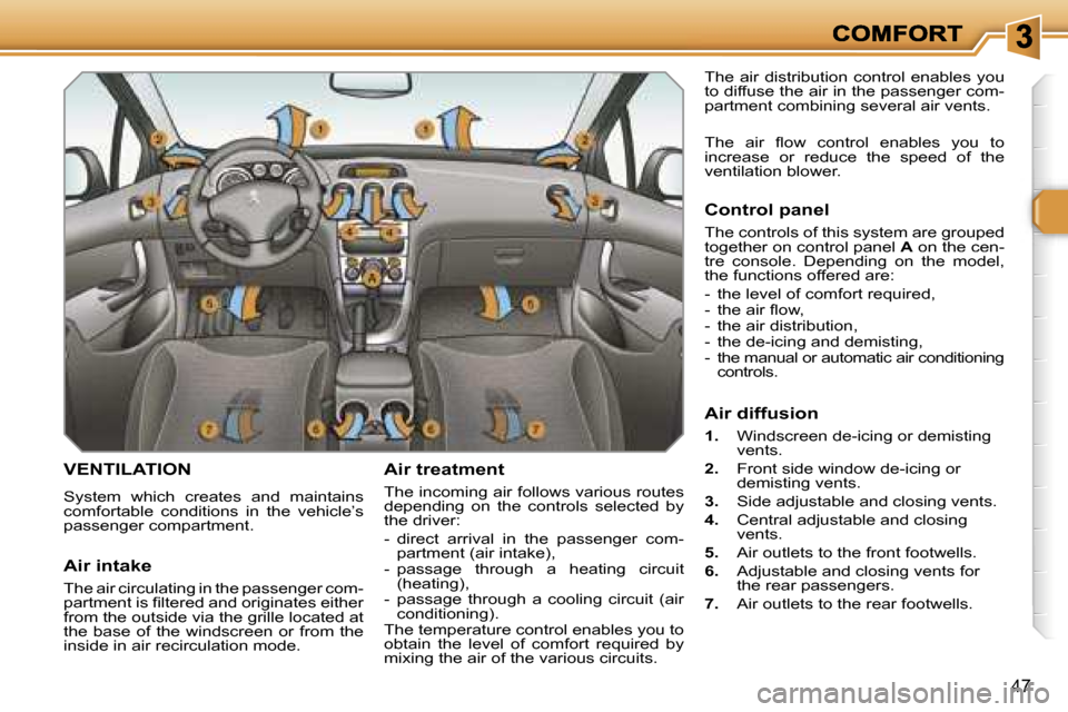 Peugeot 308 Dag 2007.5 Service Manual �4�7
�V�E�N�T�I�L�A�T�I�O�N
�S�y�s�t�e�m�  �w�h�i�c�h�  �c�r�e�a�t�e�s�  �a�n�d�  �m�a�i�n�t�a�i�n�s� �c�o�m�f�o�r�t�a�b�l�e�  �c�o�n�d�i�t�i�o�n�s�  �i�n�  �t�h�e�  �v�e�h�i�c�l�e�’�s� �p�a�s�s�e�n