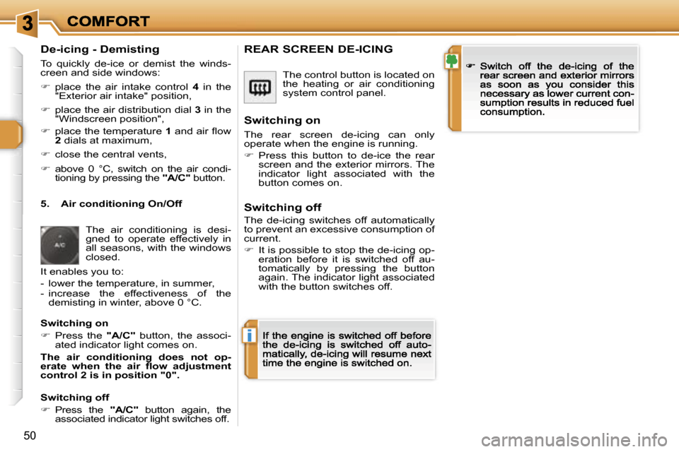 Peugeot 308 Dag 2007.5 Service Manual �i
�5�0
�D�e�-�i�c�i�n�g� �-� �D�e�m�i�s�t�i�n�g
�T�o�  �q�u�i�c�k�l�y�  �d�e�-�i�c�e�  �o�r�  �d�e�m�i�s�t�  �t�h�e�  �w�i�n�d�s�-�c�r�e�e�n� �a�n�d� �s�i�d�e� �w�i�n�d�o�w�s�:
��  �p�l�a�c�e�  �t