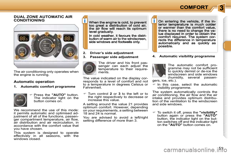 Peugeot 308 Dag 2007.5 Workshop Manual �i�i
�5�1
�T�h�e� �a�i�r� �c�o�n�d�i�t�i�o�n�i�n�g� �o�n�l�y� �o�p�e�r�a�t�e�s� �w�h�e�n� �t�h�e� �e�n�g�i�n�e� �i�s� �r�u�n�n�i�n�g�.
�T�h�e�  �d�r�i�v�e�r�  �a�n�d�  �h�i�s�  �f�r�o�n�t�  �p�a�s�-�s