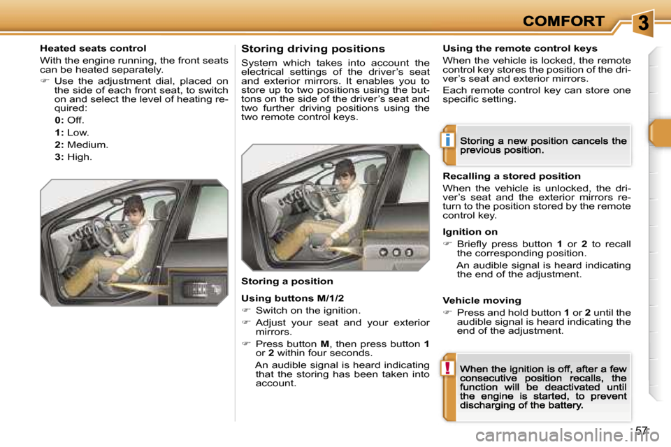 Peugeot 308 Dag 2007.5 Workshop Manual �i
�!
�5�7
�H�e�a�t�e�d� �s�e�a�t�s� �c�o�n�t�r�o�l
�W�i�t�h� �t�h�e� �e�n�g�i�n�e� �r�u�n�n�i�n�g�,� �t�h�e� �f�r�o�n�t� �s�e�a�t�s� �c�a�n� �b�e� �h�e�a�t�e�d� �s�e�p�a�r�a�t�e�l�y�.
��  �U�s�e� 