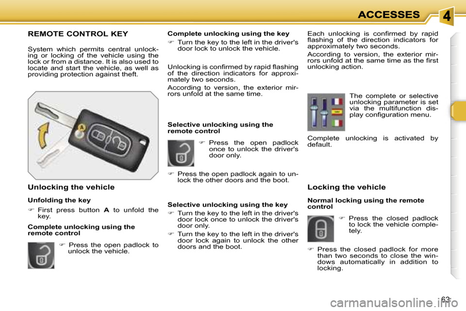Peugeot 308 Dag 2007.5 Repair Manual �6�3
�L�o�c�k�i�n�g� �t�h�e� �v�e�h�i�c�l�e
�N�o�r�m�a�l� �l�o�c�k�i�n�g� �u�s�i�n�g� �t�h�e� �r�e�m�o�t�e� �c�o�n�t�r�o�l
��  � �P�r�e�s�s�  �t�h�e�  �c�l�o�s�e�d�  �p�a�d�l�o�c�k� �t�o� �l�o�c�k�