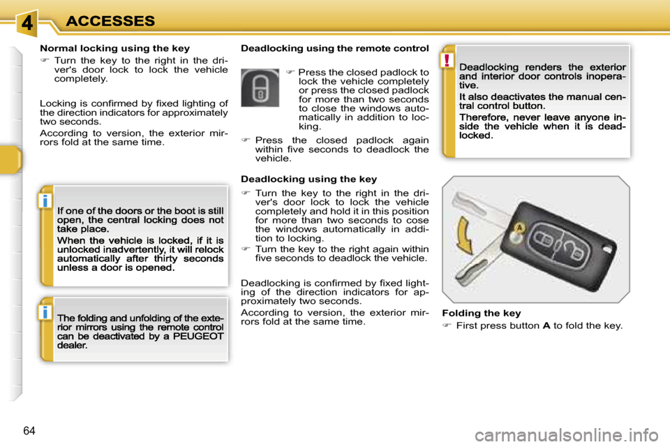 Peugeot 308 Dag 2007.5 Repair Manual �!
�i
�i
�6�4
�D�e�a�d�l�o�c�k�i�n�g� �u�s�i�n�g� �t�h�e� �r�e�m�o�t�e� �c�o�n�t�r�o�l�N�o�r�m�a�l� �l�o�c�k�i�n�g� �u�s�i�n�g� �t�h�e� �k�e�y
��  �T�u�r�n�  �t�h�e�  �k�e�y�  �t�o�  �t�h�e�  �r�i�