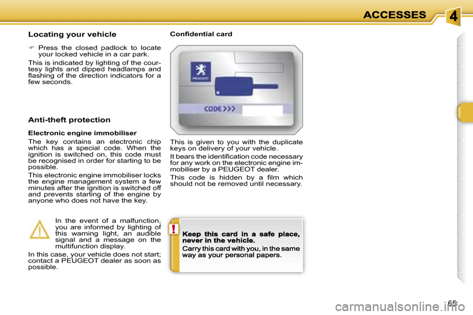 Peugeot 308 Dag 2007.5 Repair Manual �!
�6�5
�L�o�c�a�t�i�n�g� �y�o�u�r� �v�e�h�i�c�l�e�C�o�n�ﬁ�d�e�n�t�i�a�l� �c�a�r�d
��  �P�r�e�s�s�  �t�h�e�  �c�l�o�s�e�d�  �p�a�d�l�o�c�k�  �t�o�  �l�o�c�a�t�e� �y�o�u�r� �l�o�c�k�e�d� �v�e�h�i�