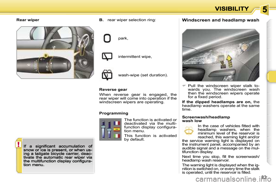 Peugeot 308 Dag 2007.5 Owners Manual �!
�8�3
�W�i�n�d�s�c�r�e�e�n� �a�n�d� �h�e�a�d�l�a�m�p� �w�a�s�h�B�.� �r�e�a�r� �w�i�p�e�r� �s�e�l�e�c�t�i�o�n� �r�i�n�g�:
�p�a�r�k�,
�i�n�t�e�r�m�i�t�t�e�n�t� �w�i�p�e�,
�w�a�s�h�-�w�i�p�e� �(�s�e�t�