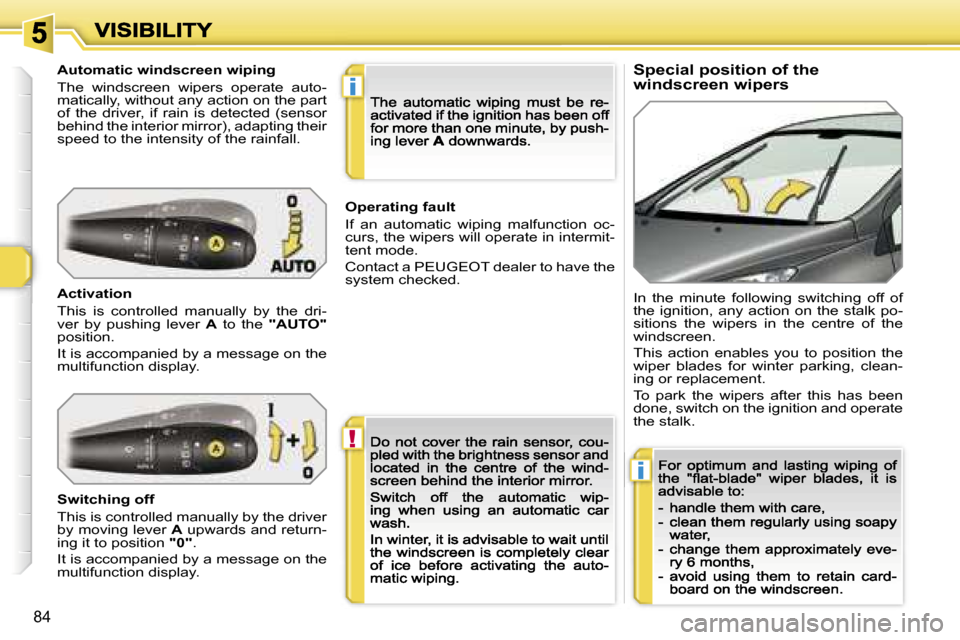 Peugeot 308 Dag 2007.5 Owners Manual �!
�i
�i
�8�4
�S�p�e�c�i�a�l� �p�o�s�i�t�i�o�n� �o�f� �t�h�e� �w�i�n�d�s�c�r�e�e�n� �w�i�p�e�r�s�A�u�t�o�m�a�t�i�c� �w�i�n�d�s�c�r�e�e�n� �w�i�p�i�n�g
�T�h�e�  �w�i�n�d�s�c�r�e�e�n�  �w�i�p�e�r�s�  �o