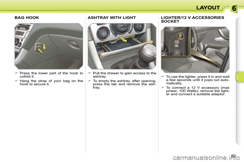 Peugeot 308 Dag 2007.5 Owners Manual �8�9
�L�I�G�H�T�E�R�/�1�2� �V� �A�C�C�E�S�S�O�R�I�E�S�  
�S�O�C�K�E�T
��  �T�o� �u�s�e� �t�h�e� �l�i�g�h�t�e�r�,� �p�r�e�s�s� �i�t� �i�n� �a�n�d� �w�a�i�t� �a� �f�e�w� �s�e�c�o�n�d�s� �u�n�t�i�l� �