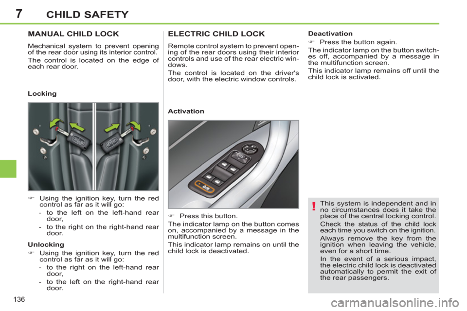 Peugeot 308 SW BL 2013 Owners Manual 7
136
CHILD SAFETY
This system is independent and in
no circumstances does it take the
place of the central locking control.
Check the status of the child lock
each time you switch on the ig Peugeot 308 SW BL 2013 Owners Manual 7
136
CHILD SAFETY
This system is independent and in
no circumstances does it take the
place of the central locking control.
Check the status of the child lock
each time you switch on the ig